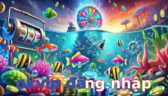 Trò Chơi Bắn Cá Phổ Biến Tại okvip đăng nhập